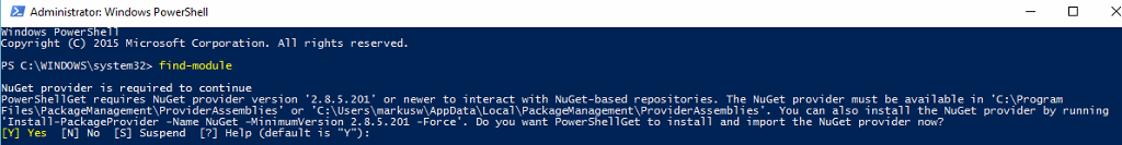 Administrator: Windows PowerSheII Sin ows PowerS e opyright (C) 2015 Mi crosoft Corporation. PS find-module NuGet provider is required to continue PowerSheI IGet requires NuGet provider version rights reserved. '2. 8. 5. 201' or never to interact with NuGet-based repositories. The NuGet provider must be available in 'C: \ Program Files \ PackageNanagement\ProviderAssembIies' or You can also install the NuGet provider by running 'Install-packageprovider -Name NuGet -MinimumVersion 2. 8.5. 201 -Force'. Do you want PowerSheIIGet to install and import the NuGet provider now? [Y] Yes [N] No [S] Suspend C?] Help (default is "Y") : 